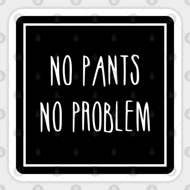 No pants no problem Sticker by Bernesemountaindogstuff